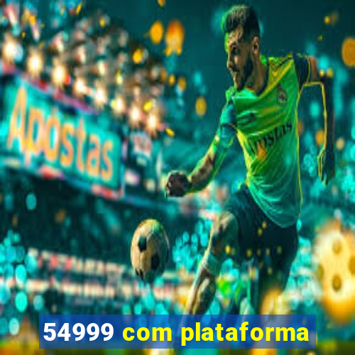 54999 com plataforma