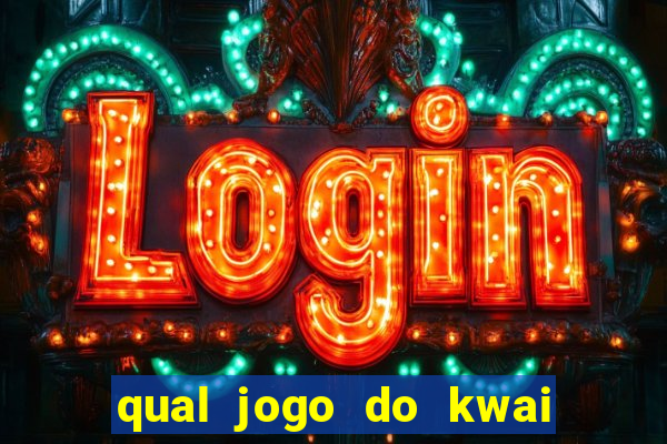 qual jogo do kwai que ganha mais dinheiro
