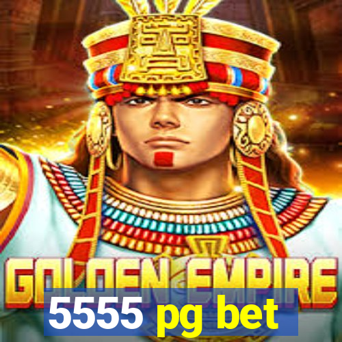 5555 pg bet