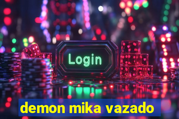 demon mika vazado