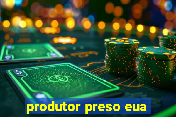 produtor preso eua