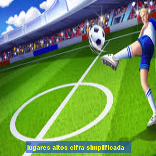 lugares altos cifra simplificada