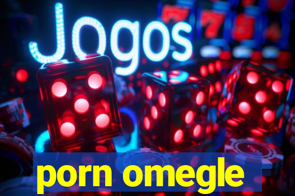 porn omegle