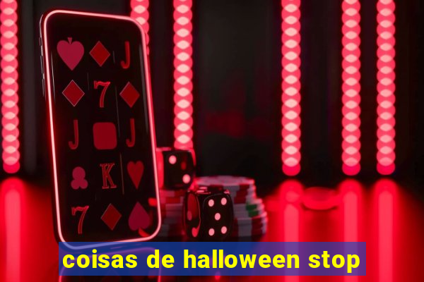coisas de halloween stop