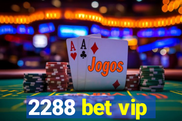 2288 bet vip