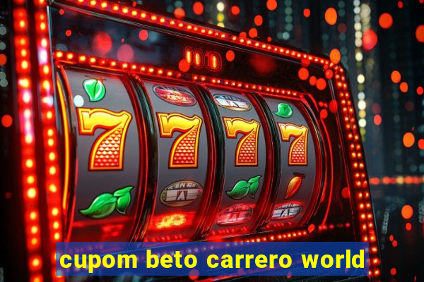cupom beto carrero world