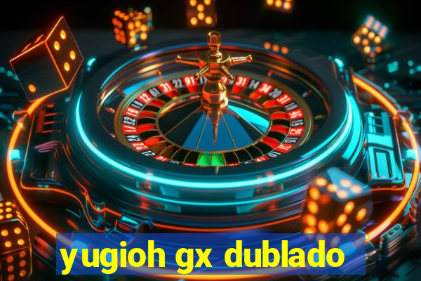 yugioh gx dublado