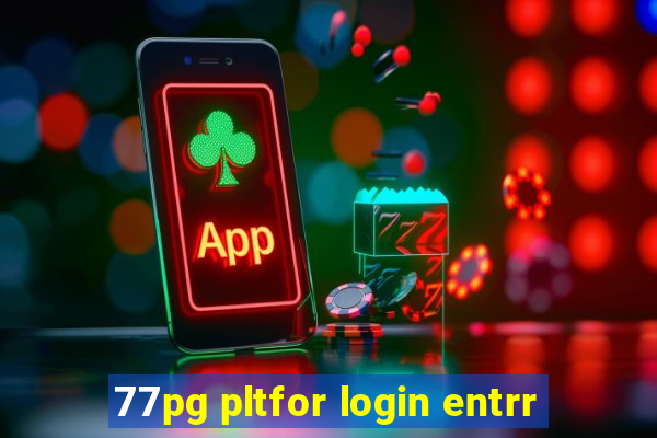 77pg pltfor login entrr