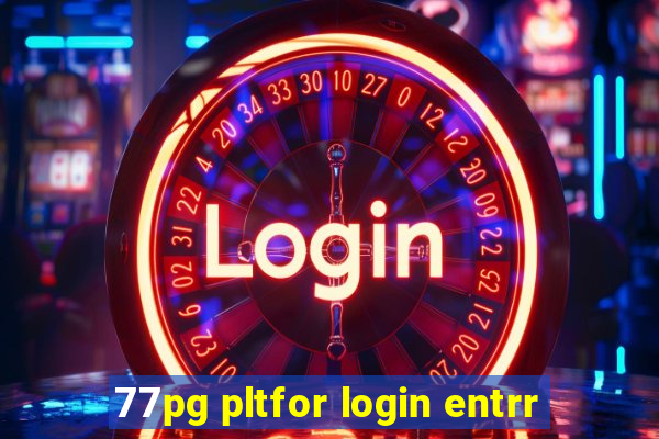 77pg pltfor login entrr