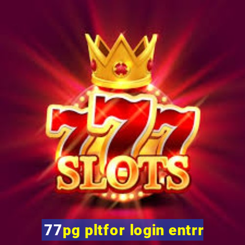 77pg pltfor login entrr