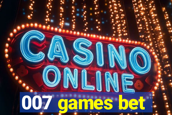 007 games bet