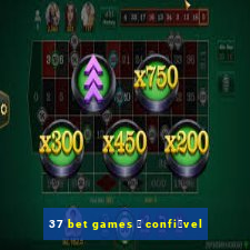 37 bet games 茅 confi谩vel