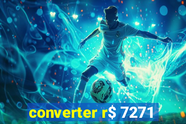 converter r$ 7271