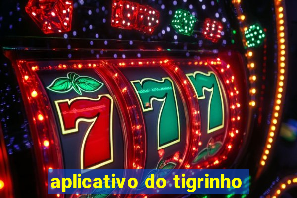 aplicativo do tigrinho