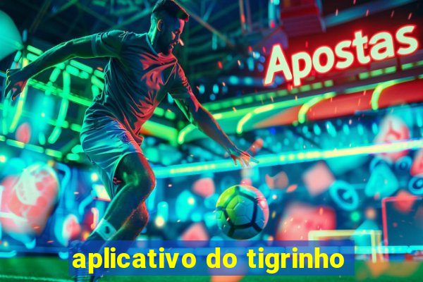 aplicativo do tigrinho