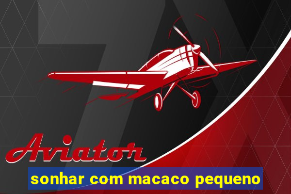 sonhar com macaco pequeno