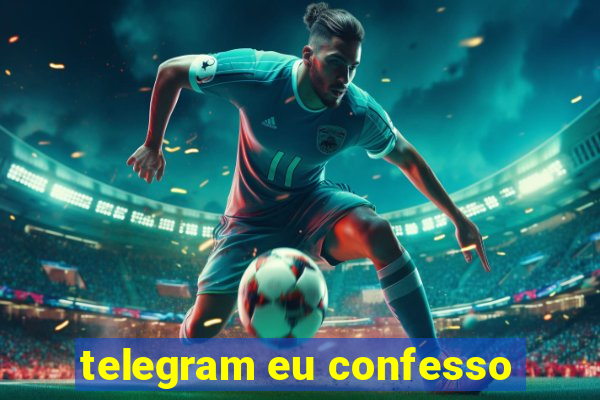 telegram eu confesso
