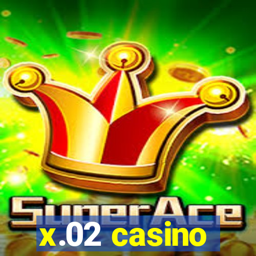 x.02 casino