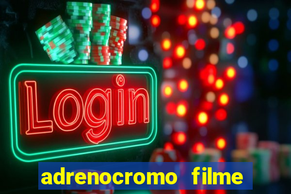 adrenocromo filme onde assistir