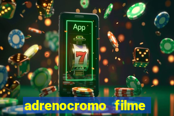 adrenocromo filme onde assistir