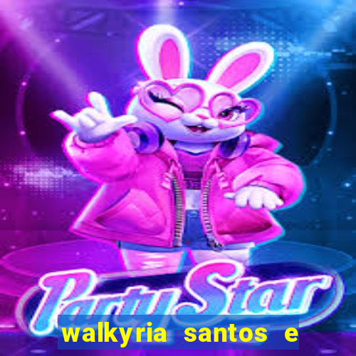 walkyria santos e namorado vereador
