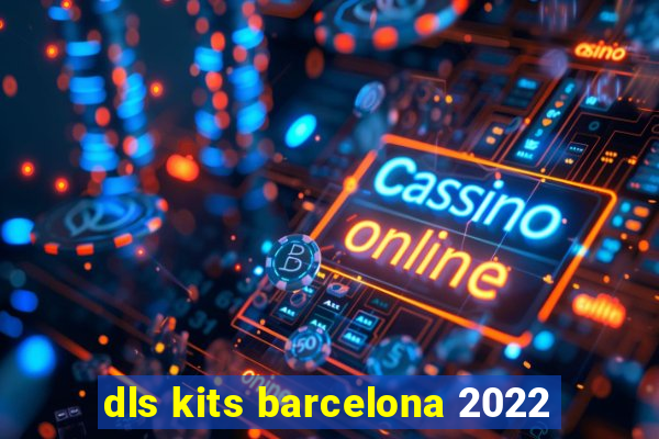 dls kits barcelona 2022