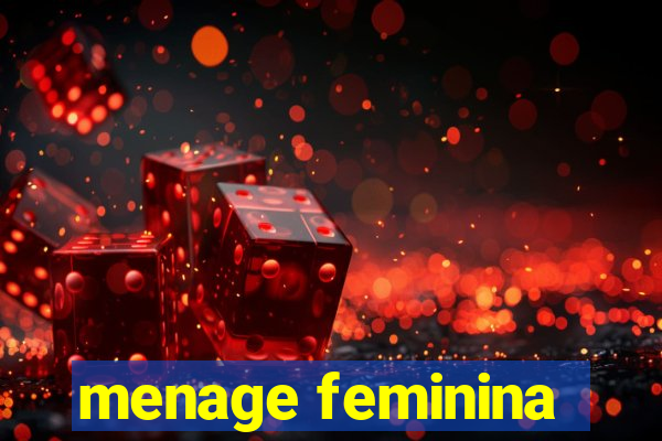 menage feminina