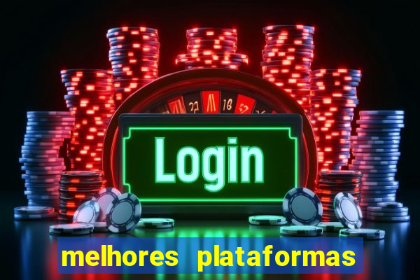 melhores plataformas do tigrinho