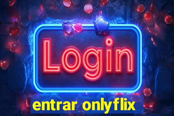 entrar onlyflix