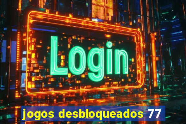 jogos desbloqueados 77