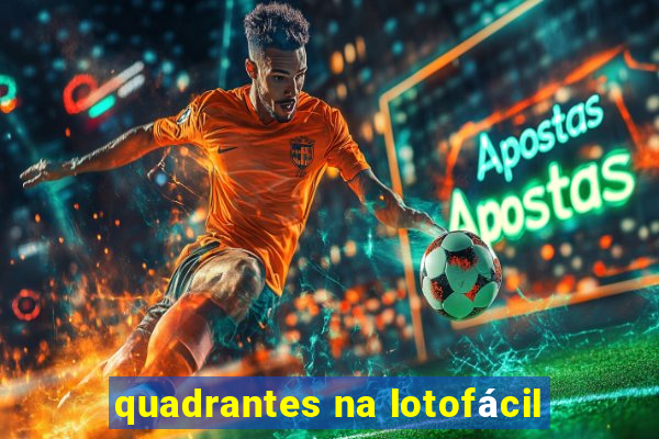 quadrantes na lotofácil