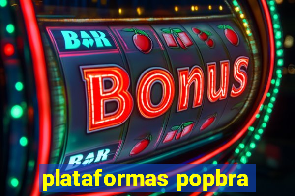 plataformas popbra