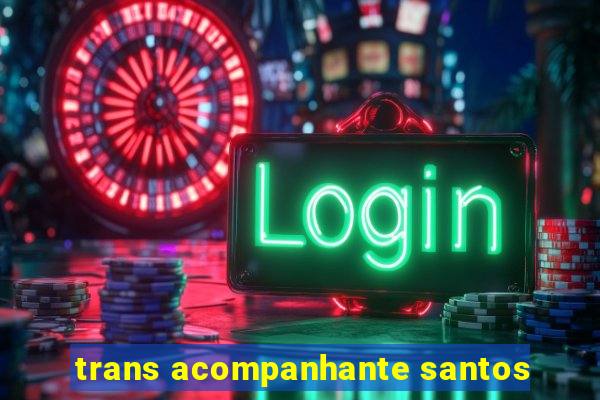 trans acompanhante santos