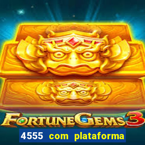 4555 com plataforma de jogos