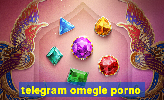 telegram omegle porno