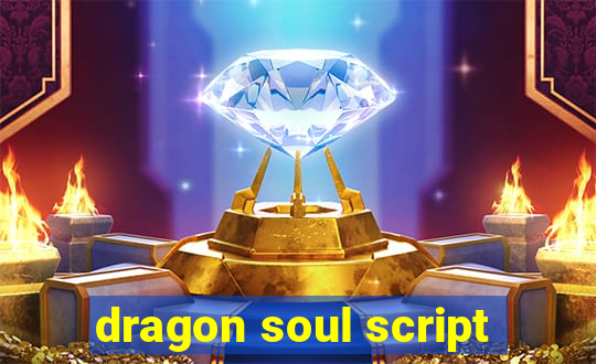 dragon soul script