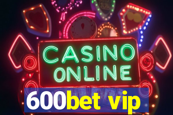 600bet vip