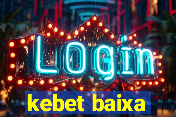 kebet baixa