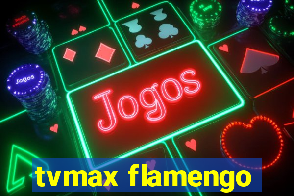 tvmax flamengo