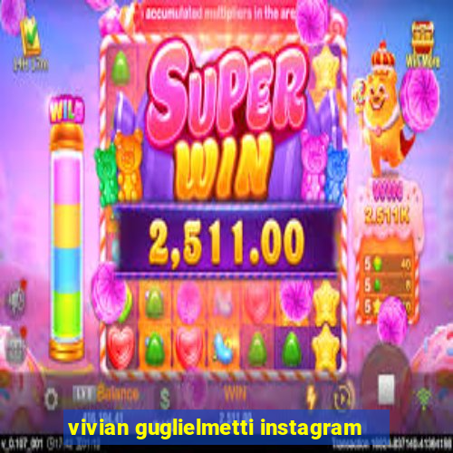 vivian guglielmetti instagram