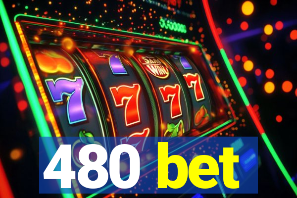 480 bet