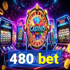 480 bet