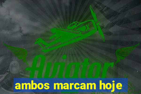 ambos marcam hoje