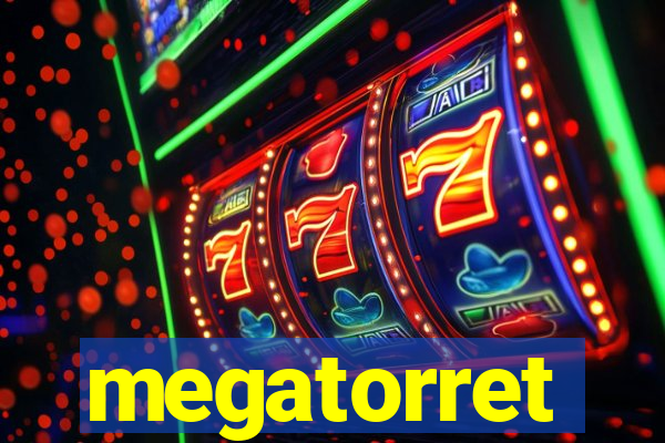 megatorret