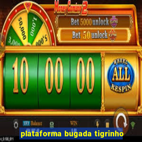 plataforma bugada tigrinho