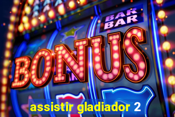 assistir gladiador 2