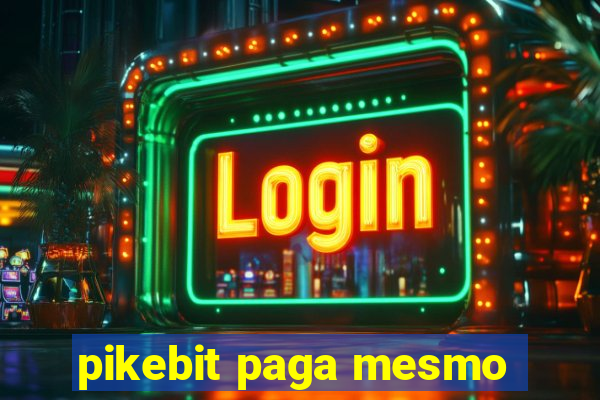pikebit paga mesmo