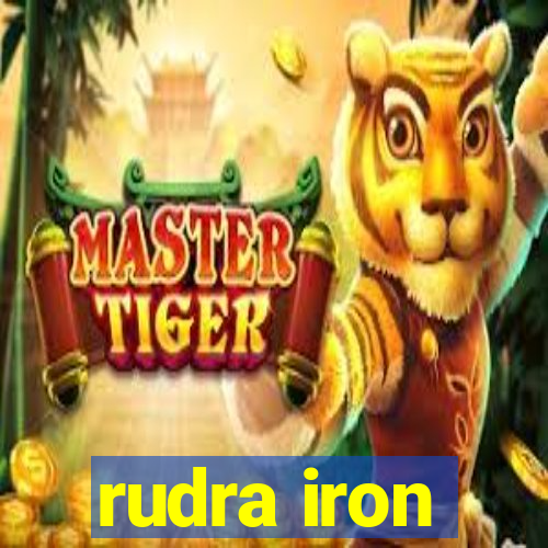rudra iron