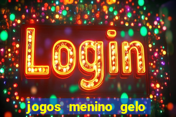 jogos menino gelo menina lava