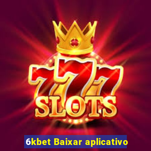 6kbet Baixar aplicativo